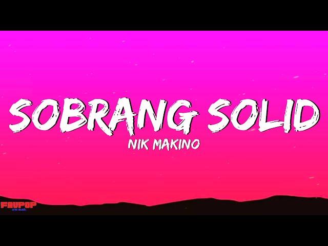 Nik Makino - Sobrang Solid (Lyrics)