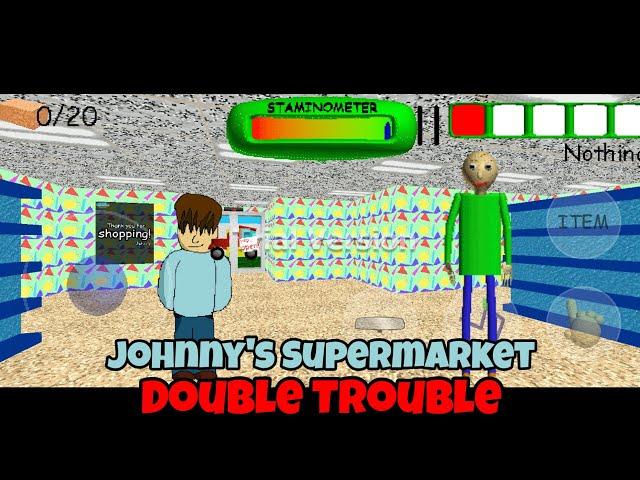 Johnny's Supermarket Double Trouble Mode - Baldi's Basics Android Mod