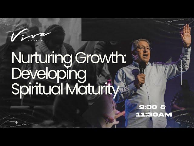 NURTURING GROWTH: DEVELOPING SPIRITUAL MATURITY // VIVA SUNDAYS // VIVA CHURCH