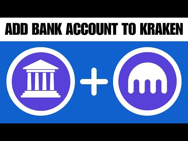 How to Add Your Bank Account to Kraken (2024)