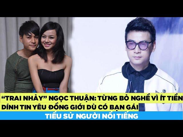 “Trai Nhảy” Ngọc Thuận: Từng bỏ nghề vì ít tiền, dính tin yêu đồng giới dù có bạn gái