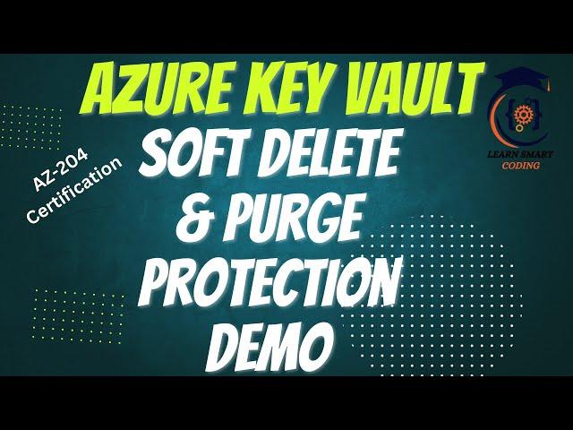 AZ-204: Implementing Soft Delete and Purge Protection for Azure Key Vaults | Real-Time Demo