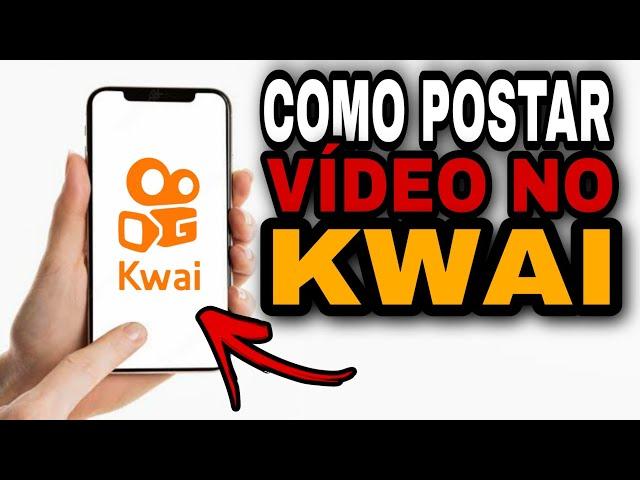 COMO POSTAR VÍDEO NO KWAI FACILMENTE