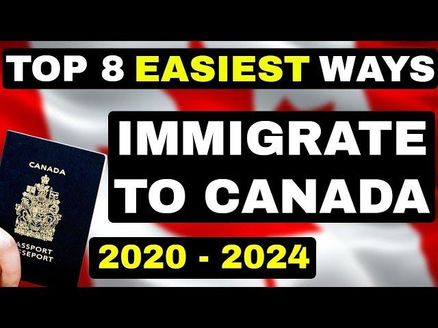 TOP 8 EASIEST WAYS TO IMMIGRATE TO CANADA 2020 - 2024