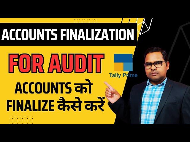 CA Firm कैसे Accounts Finalize करते हैं | Accounts Finalization for Audit |