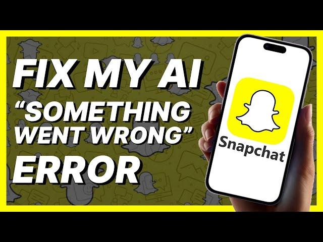 How To Fix My AI “Something Went Wrong” Error On Snapchat (2024)