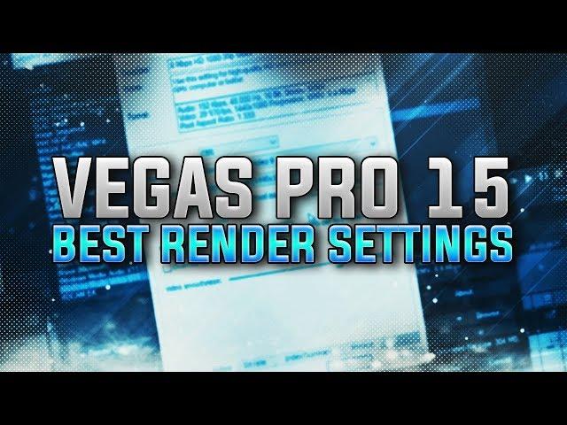 The BEST Render Settings in Vegas Pro 15