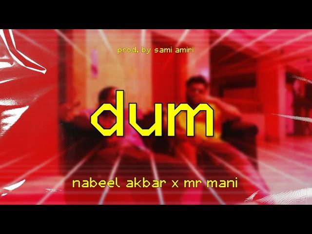 DUM - MR MANI X NABEEL AKBAR (PROD BY SAMI AMIRI)