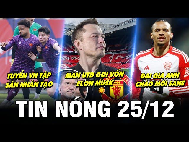 TIN NÓNG BÓNG ĐÁ 25/12 | TUYỂN VN TẬP SÂN NHÂN TẠO, MU GỌI VỐN ELON MUSK, ĐẠI GIA ANH CHÀO MỜI SANE