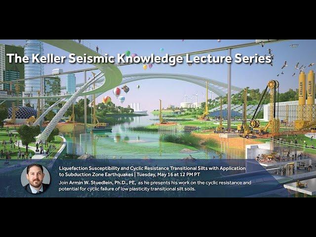 Keller Seismic Knowledge Series E03: Armin Stuedlein: Liquefaction Susceptibility, Cyclic Resistance