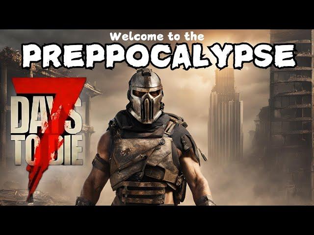 7 Days to Die Preppocalypse Mod (V1.1) Ep 1 Getting Started - Welcome to the Preppocalypse! PC