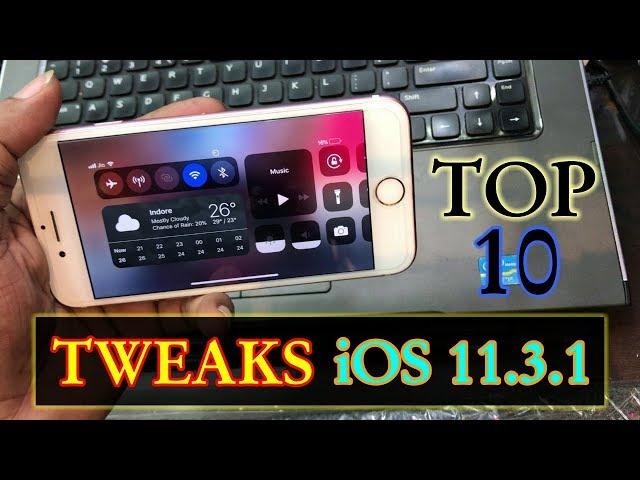 TOP iOS 11.3.1 Jailbreak TWEAKS ** TOP 10 **