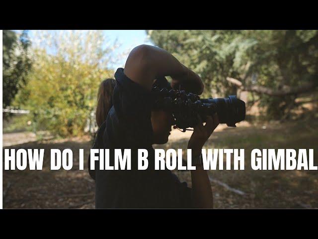 HOW DO I SHOOT my B ROLL / CINEMATIC sequences using a GIMBAL.