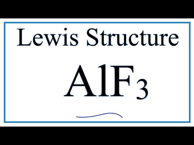 How to Draw the Lewis Dot Structure for AlF3:    Aluminum fluoride