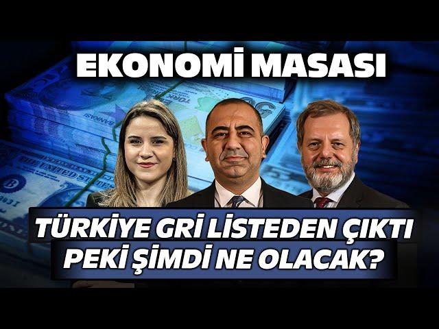 Türkiye Gri Listeden Çıktı! Şimdi Ne Olacak? | Ekonomi Masası 1 Temmuz