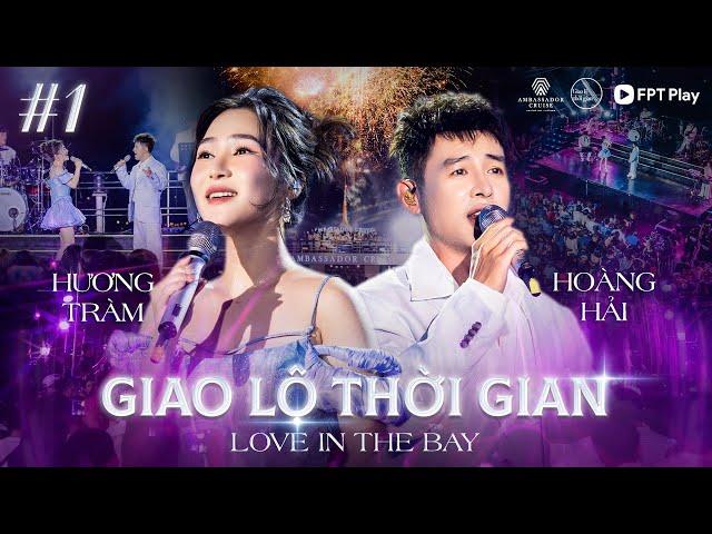 Giao Lộ Thời Gian - Love In The Bay #1 | HOÀNG HẢI và HƯƠNG TRÀM bắn nốt cao siêu đỉnh