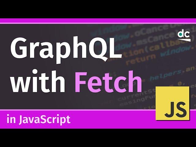 How to Send GraphQL Requests with Fetch API - JavaScript Tutorial