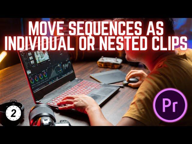 Premiere Pro : Move Sequences as Individual or Nested Clips