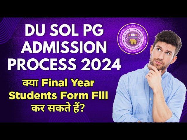 DU SOL PG Admission Process 2024 | Can Final Year Students Fill SOL Pg Form? | Sol PG Admission 2024