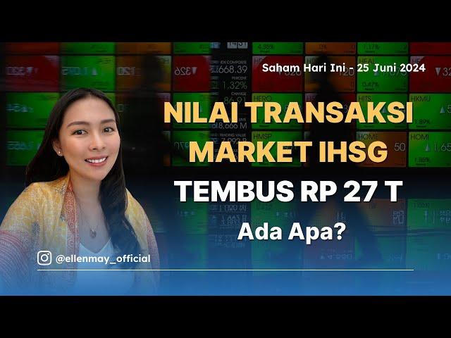 Saham Hari Ini 25 Juni 2024: Nilai Transaksi Market IHSG Tembus Rp 27 T, Ada Apa?