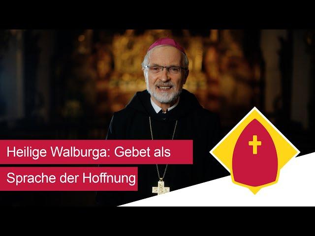 Hochfest der Heiligen Walburga: Gebet als Sprache der Hoffnung