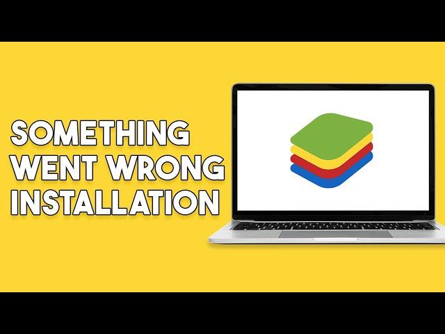 Bluestacks Something Went Wrong Installation Failed