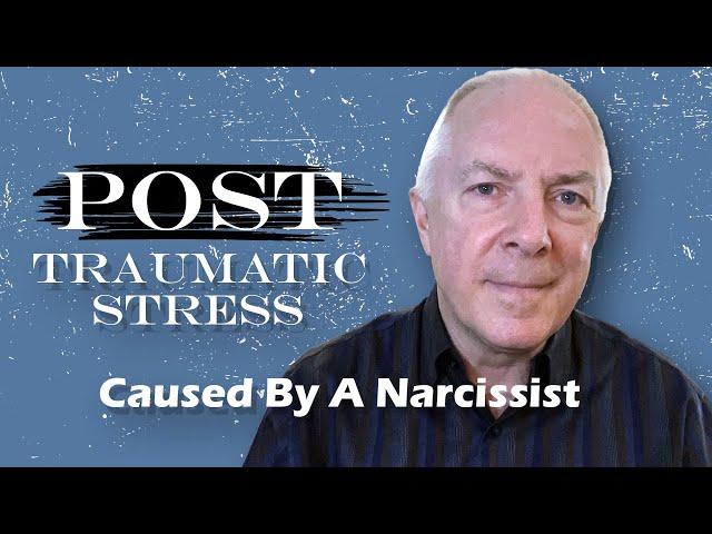 Post Traumatic Stress Caused By A Narcissist