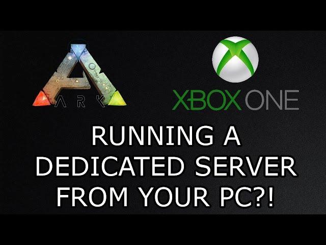 ARK: SURVIVAL EVOLVED! - RUNNING A DEDICATED SERVER FROM YOUR PC?! - (XBOX ONE)