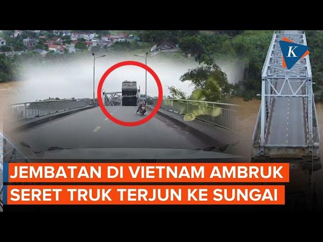 Detik-Detik Jembatan di Vietnam Putus! Seret Truk Terjun ke Sungai