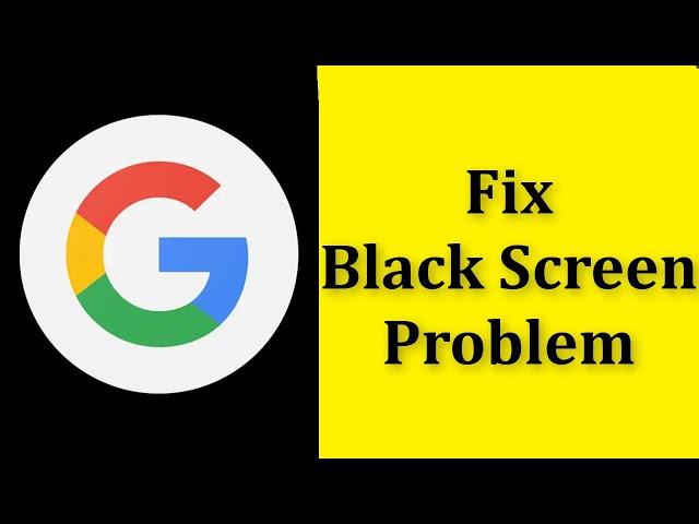 How To Fix Google App Black Screen Problem Android & Ios