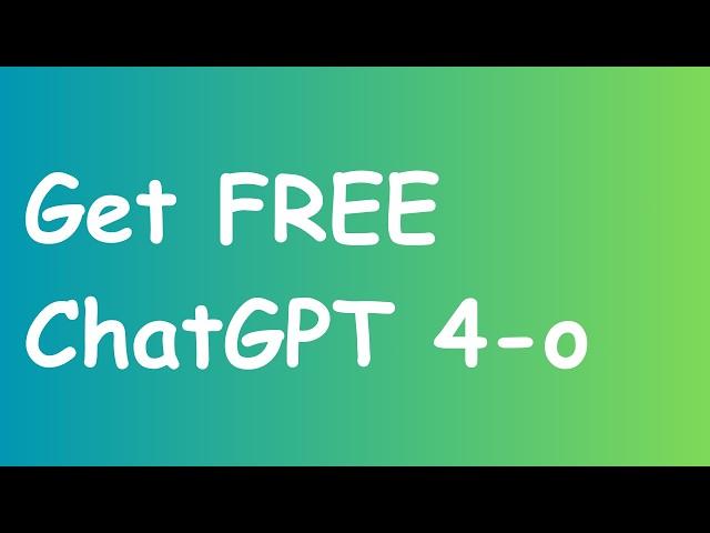 How to get ChatGPT 4-o for FREE !