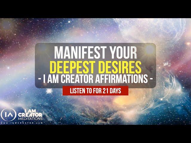 All Your Dreams Will Come True | I Am Creator Affirmations Meditation Listen to for 21 Days!!