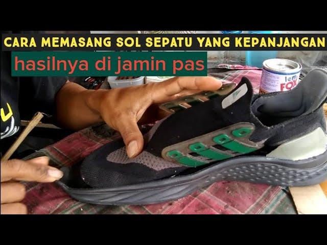 CARA PASANG SOL SEPATU YANG KEPANJANGAN DAN UPPERNYA MENYUSUT