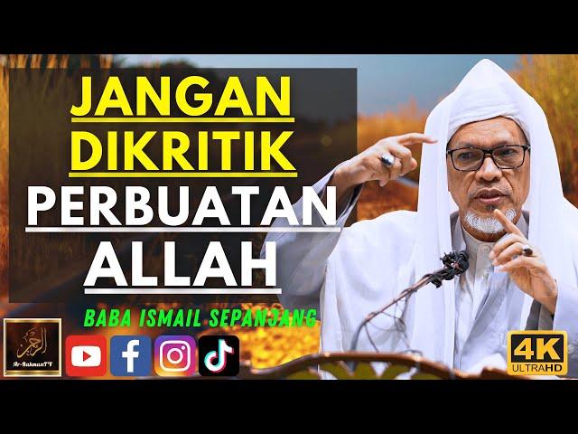 Baba Ismail Sepanjang - JANGAN DIKRITIK PERBUATAN ALLAH