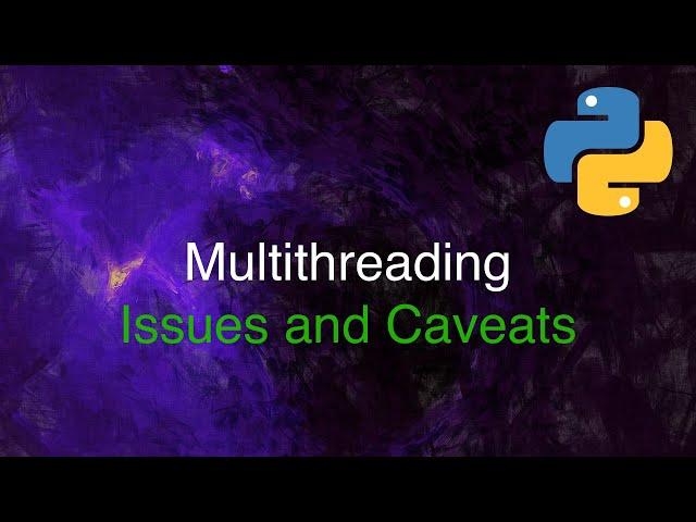 Python Threading Examples - Issues and Caveats