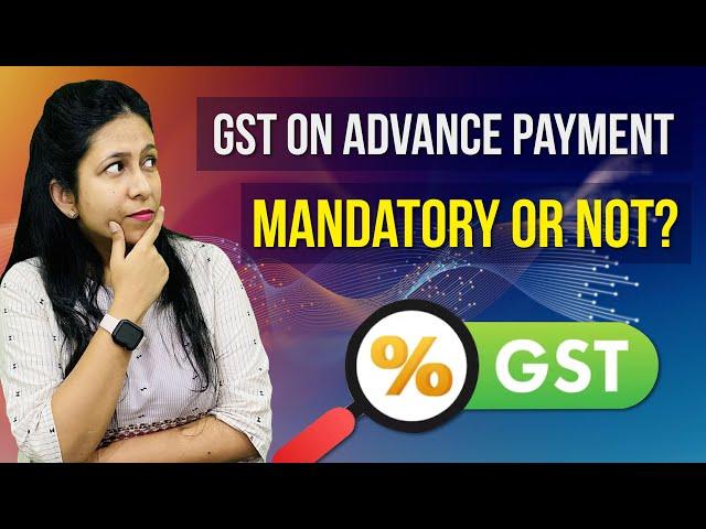 GST on Advance Payment | Treatment of Advance Payment Received under GST | Goods & Services Tax |