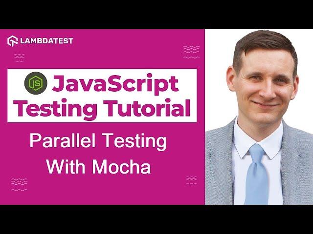 Do mocha tests run in parallel | Selenium JavaScript Tutorial | LambdaTest