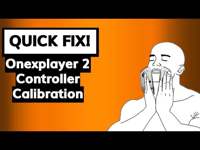 Onexplayer 2 controller calibration (the correct way)