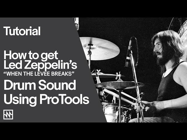 Tutorial: How to Get Led Zeppelin's "When The Levee Breaks" Drum Sound Using ProTools