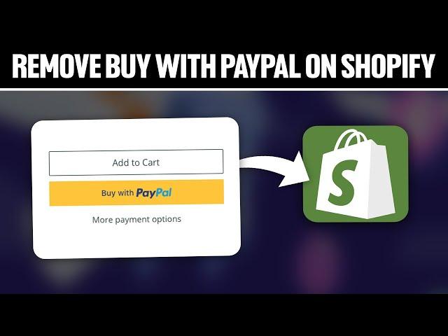 How To Remove Buy With PayPal On Shopify 2024! (Full Tutorial)