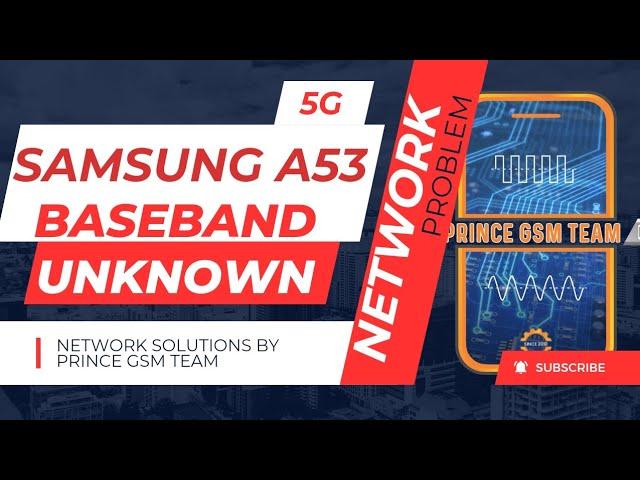 Samsung A53 5G Baseband Unknown || Imei Unknown || Network Problem||No Service @princegsmteam