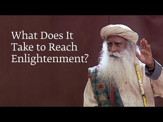 What Does It Take to Reach Enlightenment? | Sadhguru