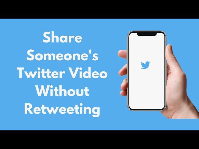 How to Share Someone's Twitter Video Without Retweeting (2021)