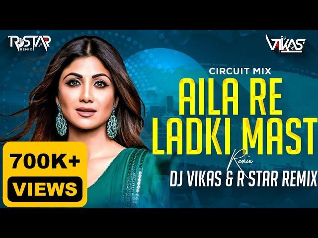 AAILA RE LADKI MAST - (CIRCUIT MIX) - DJ VIKAS & R STAR REMIX | SANJAY DUTT & SHILPA SHETTY | JUNG