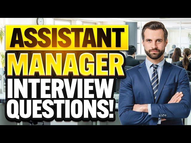 ASSISTANT MANAGER Interview Questions & ANSWERS! (How to PASS an ASSISTANT MANAGER Job Interview!)