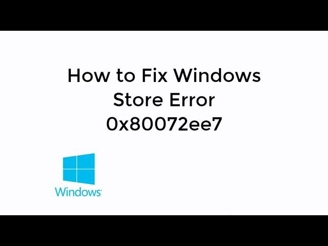 Windows Store Error Code (0x80072ee7) Solved [Updated]