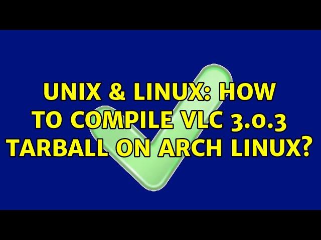 Unix & Linux: How to compile VLC 3.0.3 tarball on Arch Linux?