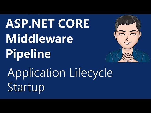 ASP.NET Core Understanding the middleware pipeline, Startup configuration - Application Life Cycle