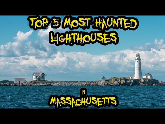 Top 5 Most Haunted Lighthouses in Massachusetts