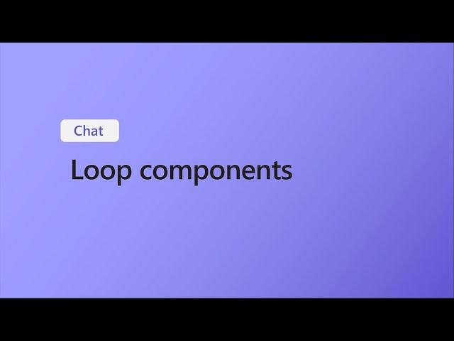 How to Use Loop Components in Microsoft Teams Chat